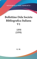 Bollettino Dela Societa Bibliografica Italiana V1: 1898 (1898) 116120430X Book Cover