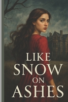 Like Snow on Ashes: Not All Ghosts Are Dead. B0F3TFT5PQ Book Cover
