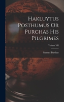 Hakluytus Posthumus Or Purchas His Pilgrimes; Volume VII 1018239790 Book Cover