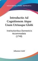 Introductio Ad Cognitionem Atque Usum Utriusque Globi: Institutionibus Domesticis Accommodata (1748) 110487038X Book Cover