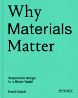 Why Materials Matter: Responsible Design for a Better World 3791384716 Book Cover