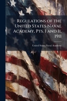 Regulations of the United States Naval Academy, Pts. I and Ii, 1911 1146538731 Book Cover