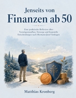 Jenseits von Finanzen ab 50: Eine praktische Reflexion über Vermögensaufbau, Vorsorge und finanzielle Entscheidungen nach Hermann-Josef Tenhagen (German Edition) B0HH36QHX1 Book Cover