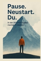 Pause.Neustart.Du.: In der Arbeitslosigkeit mental fit bleiben (German Edition) B0FJ57MKSG Book Cover