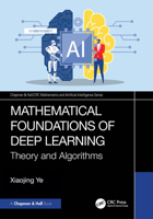 Mathematical Foundations of Deep Learning: Theory and Algorithms (Chapman & Hall/CRC Mathematics and Artificial Intelligence Series) 1032877081 Book Cover