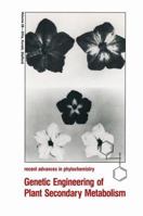 Genetic Engineering of Plant Secondary Metabolism (Recent Advances in Phytochemistry) 1461360854 Book Cover