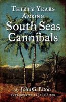 The Story of John G. Paton: Or Thirty Years as a Missionary Among South Sea Island Cannibal Tribes, An Autobiography 0975999761 Book Cover