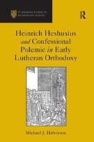 Heinrich Heshusius and Confessional Polemic in Early Lutheran Orthodoxy 0754664708 Book Cover