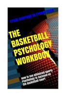 The Basketball Psychology Workbook: How to Use Sports Psychology to Succeed on the Basketball Court 1542764270 Book Cover