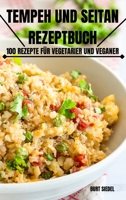 Tempeh Und Seitan Rezeptbuch: 100 Rezepte Für Vegetarier Und Veganer 1804652075 Book Cover