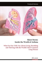 Silent Storm: Inside the World of Asthma: What No One Tells You About Living, Breathing and Thriving with the World's Most Common Lung Disease 9999344062 Book Cover