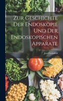 Zur Geschichte Der Endoskopie Und Der Endoskopischen Apparate 1016570449 Book Cover