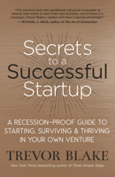 Secrets to a Successful Startup Lib/E: A Recession-Proof Guide to Starting, Surviving & Thriving in Your Own Venture 1608686663 Book Cover