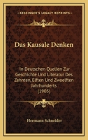 Das Kausale Denken in Deutschen Quellen Zur Geschichte Und Literatur Des Zehnten, Elften Und Zw�lften Jahrhunderts (Classic Reprint) 1160366888 Book Cover