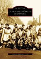 Ukrainians of Greater Philadelphia (Images of America: Pennsylvania) 073855040X Book Cover