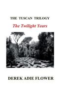 The Tuscan Trilogy: The Twilight Years 1496031121 Book Cover