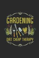 Gardening Dirt Cheap Therapy: Gardening Notebook, Blank Lined (6 x 9 - 120 pages) Gardener Themed Notebook for Daily Journal, Diary, and Gift 1097753492 Book Cover