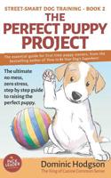 The Perfect Puppy Project: The ultimate no-mess, zero-stress, step-by-step guide to raising the perfect puppy (Street-Smart Dog Training) 1912713144 Book Cover