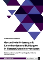 Gesundheitsf�rderung mit Listenhunden und Bulldoggen in Tiergest�tzten Interventionen: Status quo der aktuellen Therapiebegleithundeteams mit Listenhunden 3346573796 Book Cover