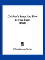 Children's Songs And How To Sing Them 1246542447 Book Cover
