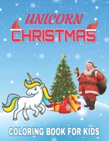 Unicorn Christmas Coloring Book for Kids: A children’s coloring book for 4-8 year old kids/ 70 unique coloring pages / The Best Christmas Stocking Stuffers Gift Idea for Girls B08NYQ49HN Book Cover