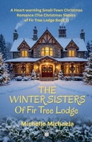 The Christmas Sisters of Fir Tree Lodge: A Heart-warming Small-Town Christmas Romance B0HFLPMQNK Book Cover