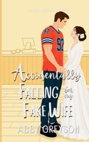 Accidentally Falling For My Fake Wife: A Sweet, Marriage Of Convenience, Football RomCom (Accidentally In Sports) B0DQ16V5KR Book Cover