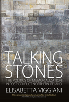 Talking Stones: The Politics of Memorialization in Post-Conflict Northern Ireland 1785333410 Book Cover