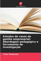 Estudos de casos de gestão empresarial: Abordagem pedagógica e ferramenta de investigação (Portuguese Edition) 6208692369 Book Cover