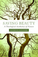 Saving Beauty: A Theological Aesthetics of Nature 1451472234 Book Cover