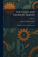The Coast and Geodetic Survey: Its History, Activities and Organization 1025561228 Book Cover