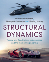 Structural Dynamics: Volume 50: Theory and Applications to Aerospace and Mechanical Engineering 1108842488 Book Cover