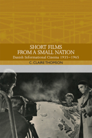Short Films from a Small Nation: Danish Informational Cinema 1935-1965 1474452272 Book Cover