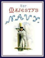 HER MAJESTY'S NAVY 1890 Including Its Deeds And Battles Volume 1 1783317795 Book Cover