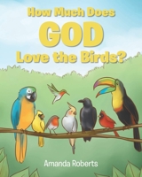 How Much Does God Love the Birds? 1639035451 Book Cover