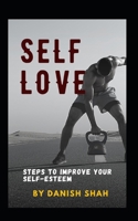 Self love: Steps to improve your self-esteem B0BL4XK49B Book Cover