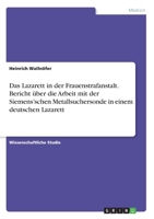 Das Lazarett in der Frauenstrafanstalt. Bericht über die Arbeit mit der Siemens'schen Metallsuchersonde in einem deutschen Lazarett (German Edition) 3346000257 Book Cover