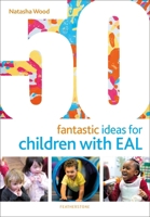 50 Fantastic Ideas for Children with EAL 1472952634 Book Cover