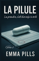 LA PILULE tome 4 La prendre, c’est dire enfin la vérité: Un roman psychologique d'introspection où la vérité se révèle plus dévastatrice – et plus ... pour ne plus jamais mentir ? (French Edition) B0FPC9FQHS Book Cover