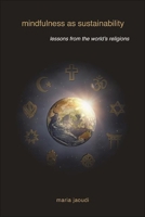 Mindfulness as Sustainability: Lessons from the World's Religions 1438482345 Book Cover