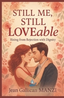 Still Me, Still Loveable: RISING FROM REJECTION WITH DIGNITY B0FH6HMV78 Book Cover
