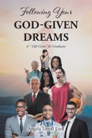Following Your God-Given Dreams: A Gift Given for Graduates 1639618406 Book Cover