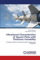 Vibrational Characteristics of Square Plate with Thickness Variability: A Study on Effect of Bi-dimensional Temperature Variations 3659169161 Book Cover