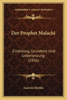 Der Prophet Malachi: Einleitung, Grundtext Und Uebersetzung (1856) 1167724909 Book Cover
