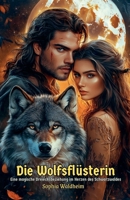 Die Wolfsflüsterin: Eine magische Dreiecksbeziehung im Herzen des Schwarzwaldes (German Edition) B0F74844T9 Book Cover