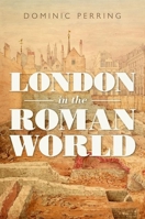 London in the Roman World 0198789009 Book Cover