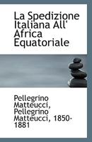 La Spedizione Italiana All' Africa Equatoriale 1110798059 Book Cover