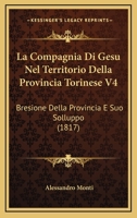 La Compagnia Di Gesu Nel Territorio Della Provincia Torinese V4: Bresione Della Provincia E Suo Solluppo (1817) 1160130086 Book Cover