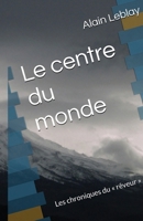 Le Centre du monde (French Edition) B0G2XHNY14 Book Cover