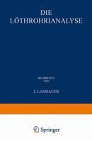 Die Lothrohranalyse: Anleitung Zu Qualitativen Chemischen Untersuchungen Auf Trockenem Wege; Mit Freier Benutzung Von William Elderhorst S Manual of Qualitative Blowpipe Analysis 366240897X Book Cover